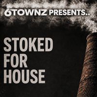 Flyer for 6TOWNZ Presents - Stoked For House