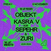 Flyer for The Loft: Objekt, Kasra V b2b Sepehr & Zuri