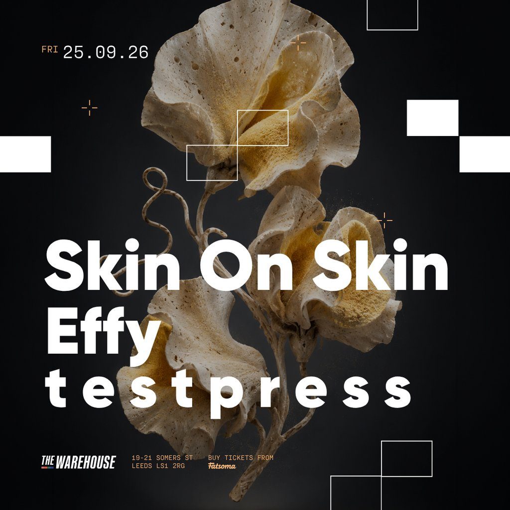 Flyer for The Warehouse: Skin On Skin, Effy & t e s t p r e s s