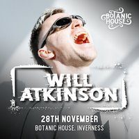 Flyer for The Botanic Presents: Will Atkinson